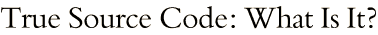 True Source Code: What Is It?